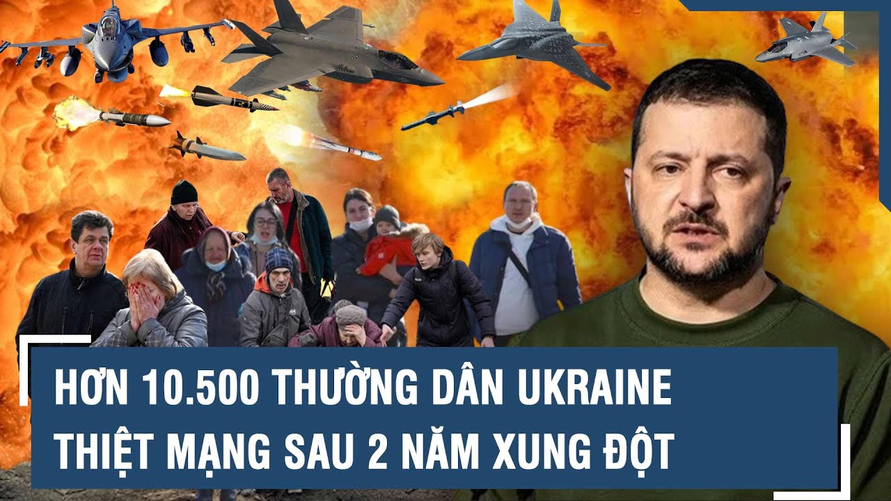 Toàn cảnh xung đột Nga - Ukraine: Hơn 10.500 thường dân Ukraine thiệt mạng sau 2 năm xung đột l VTs