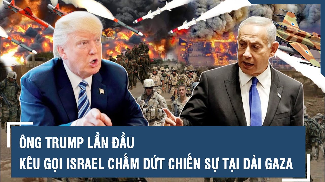 Ông Trump lần đầu kêu gọi Israel chấm dứt chiến sự tại Dải Gaza | VTs