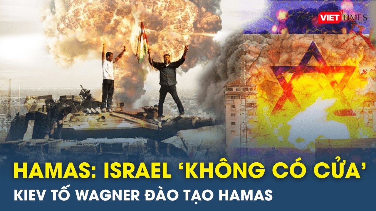 Toàn cảnh Thế giới sáng 11/10.Hamas: Xoá sổ Gaza, Israel ‘không có cửa’;Kiev tố Wagner đào tạo Hamas