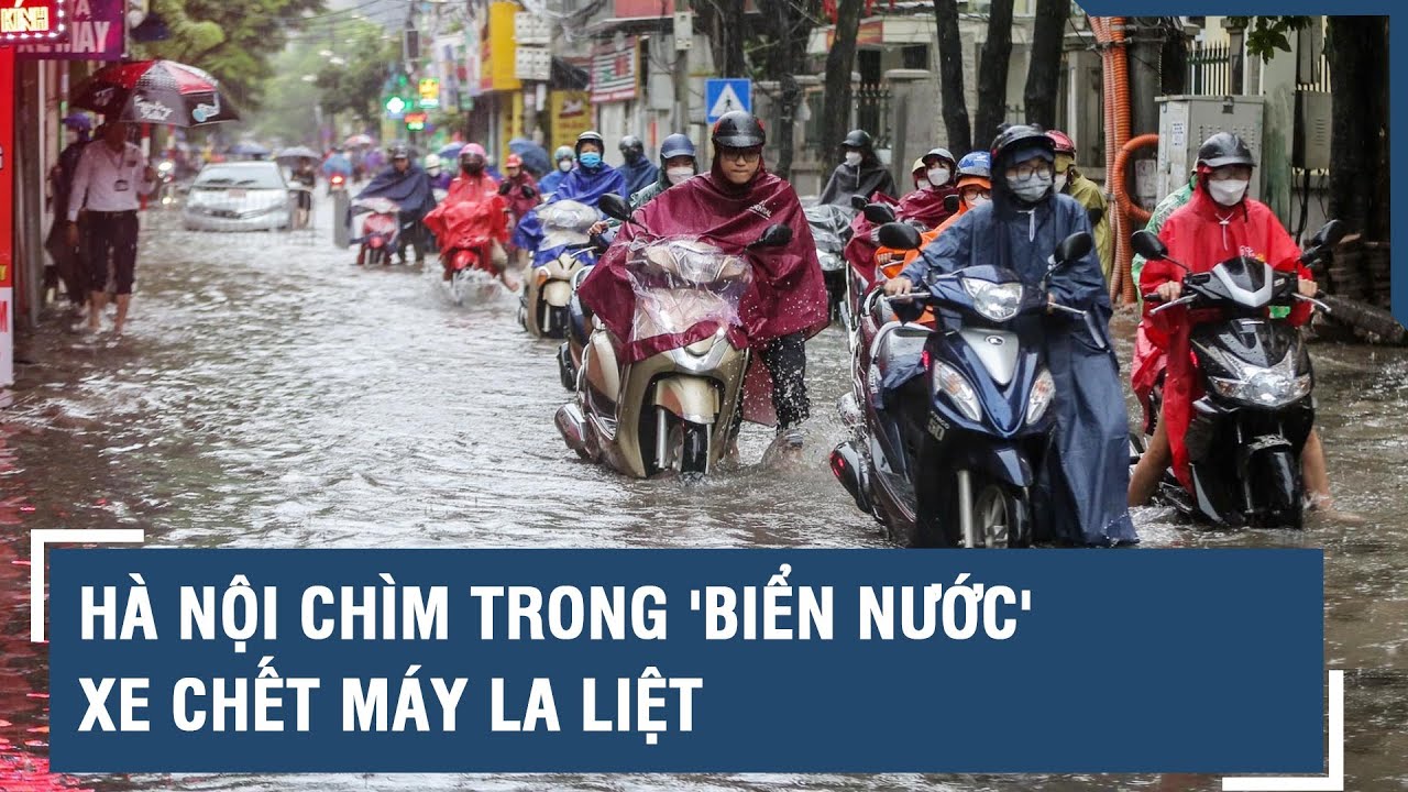 Hà Nội chìm trong 'biển nước', xe chết máy la liệt l VTs