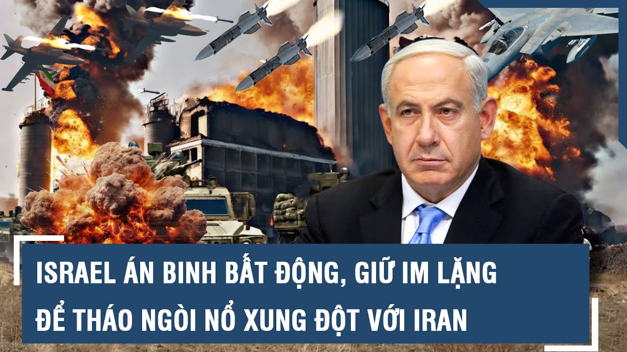 Israel vẫn án binh bất động, giữ 'im lặng chiến lược' để tháo ngòi nổ xung đột với Iran | VTs