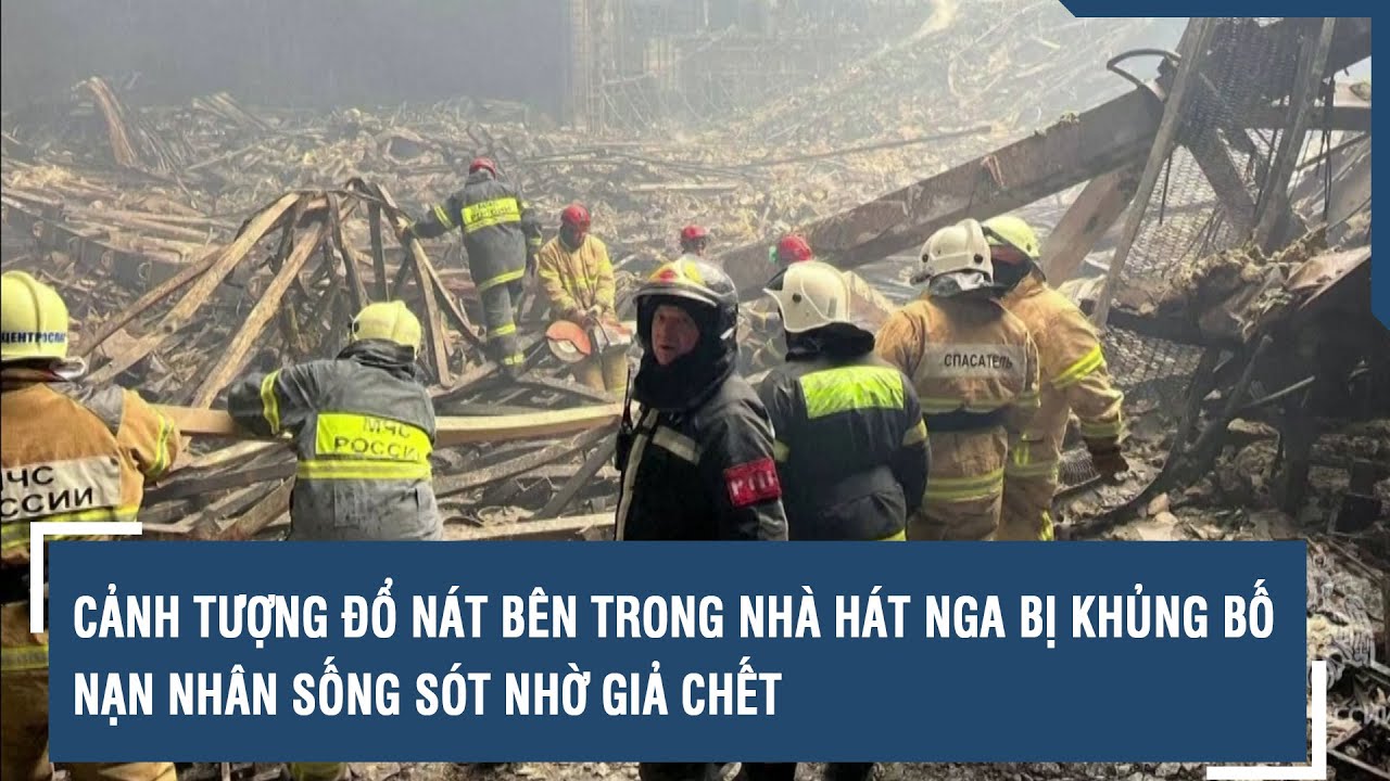 Cảnh tượng đổ nát bên trong nhà hát Nga bị khủng bố, nạn nhân sống sót nhờ giả chết | VTs