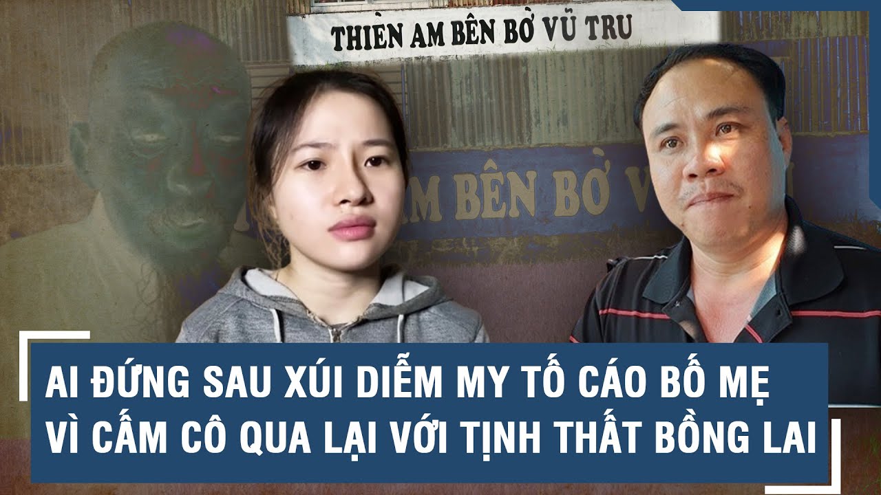 Ai đứng sau xúi giục Diễm My tố cáo bố mẹ vì đã cấm cô qua lại với Tịnh thất Bồng Lai | VTs