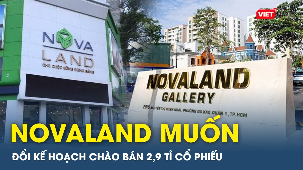 Novaland muốn đổi kế hoạch chào bán 2,9 tỉ cổ phiếu | VTs