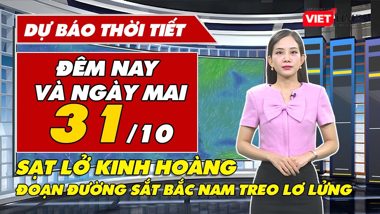 Dự báo thời tiết đêm nay và ngày mai 31/10: Hú hồn cảnh đường sắt Bắc Nam “treo lơ lửng” do sạt lở