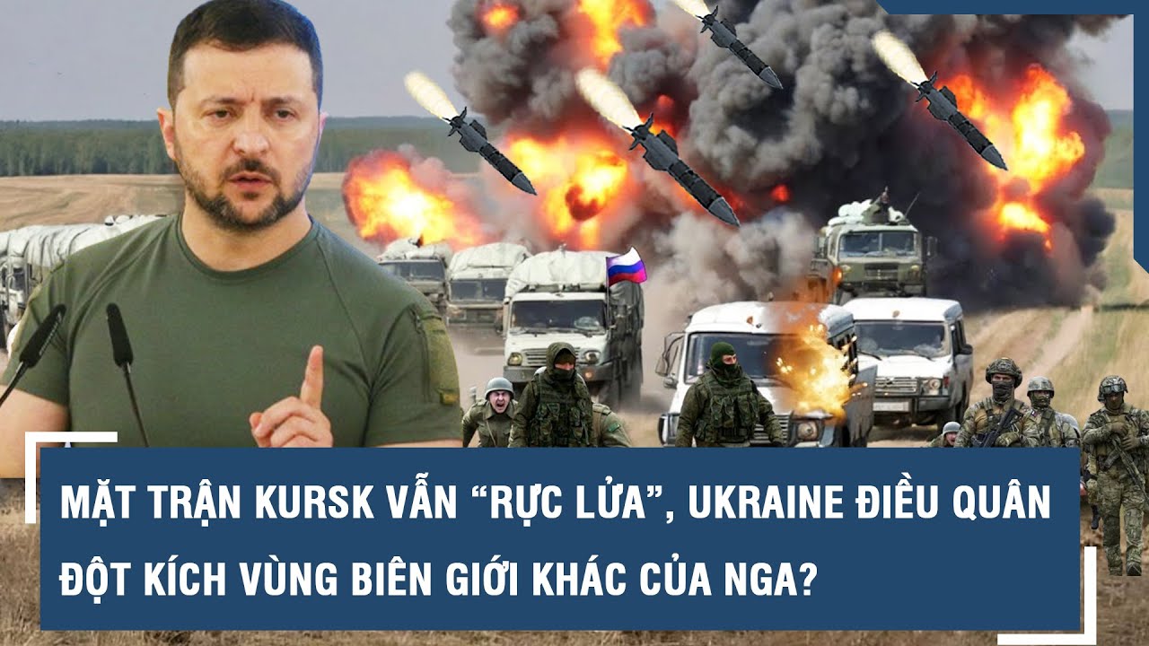 Mặt trận Kursk vẫn “rực lửa”, Ukraine điều quân đột kích vùng biên giới khác của Nga? l VTs