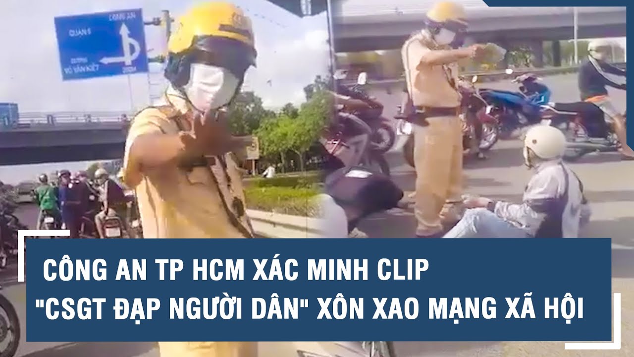 Công an TP HCM xác minh clip "CSGT đạp người dân" xôn xao mạng xã hội | VTs