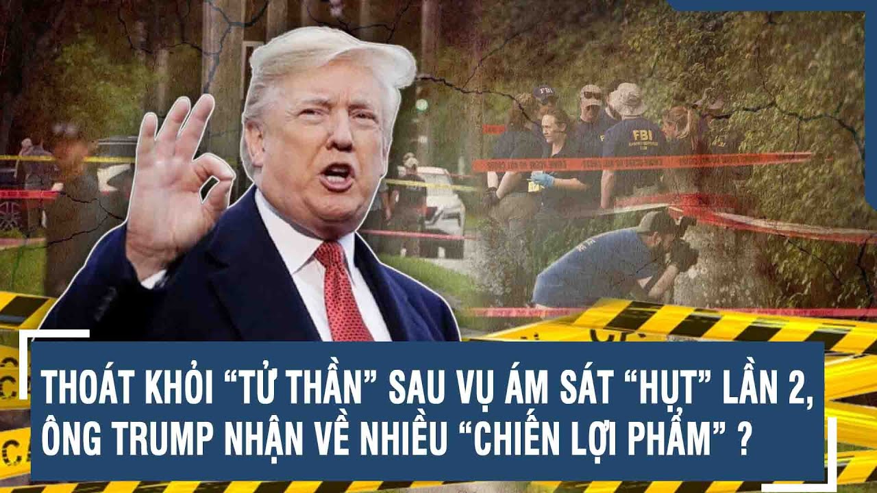 THOÁT KHỎI “TỬ THẦN” SAU VỤ ÁM SÁT “HỤT” LẦN 2, ÔNG TRUMP NHẬN VỀ NHIỀU “CHIẾN LỢI PHẨM” ?