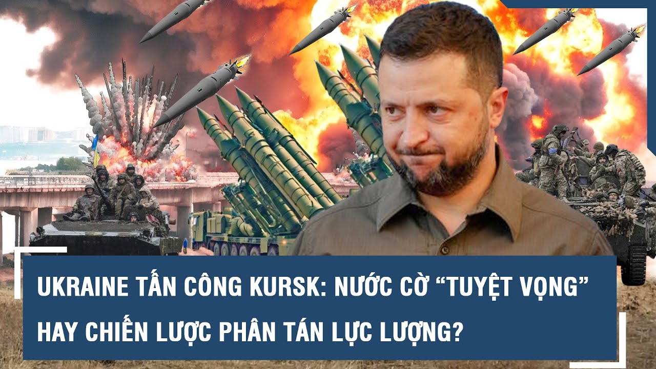 Ukraine tấn công “chảo lửa” Kursk: Nước cờ “tuyệt vọng” hay chiến lược phân tán lực lượng? l VTs