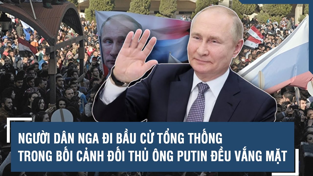 Người dân Nga đi bầu cử Tổng thống trong bối cảnh đối thủ ông Putin đều vắng mặt | VTs