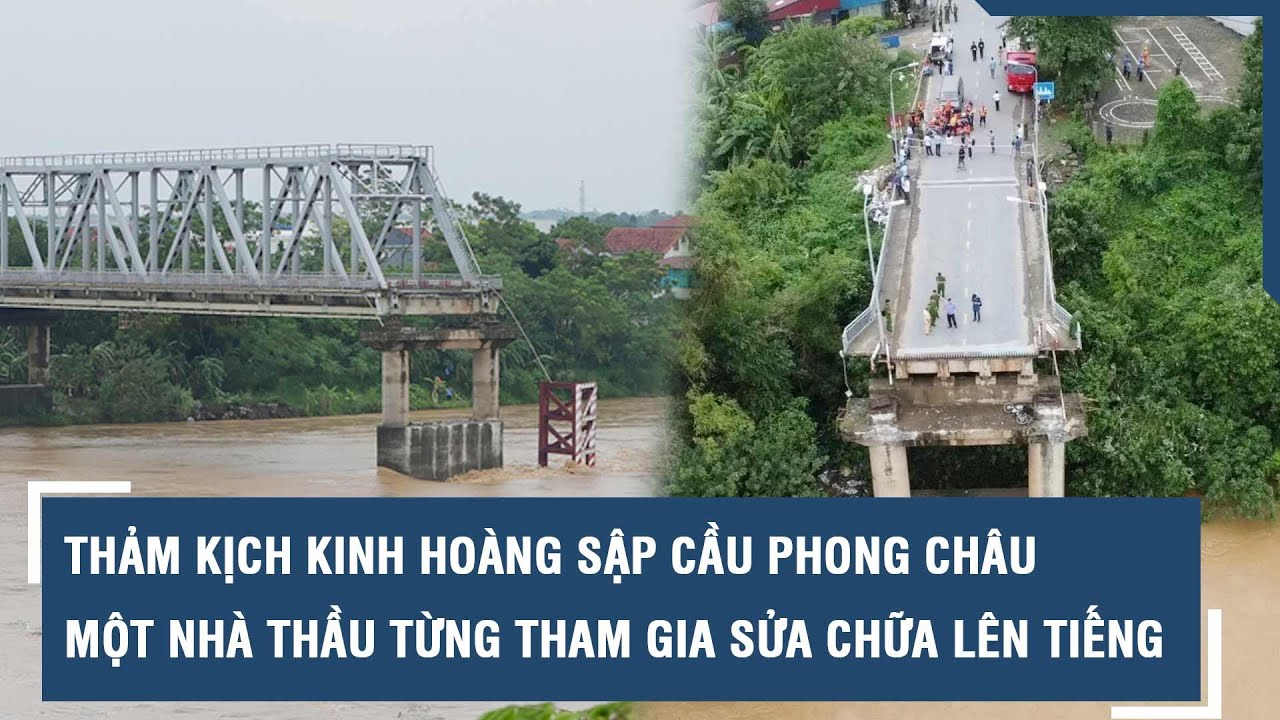 Thảm kịch kinh hoàng sập cầu Phong Châu: Một nhà thầu từng tham gia sửa chữa lên tiếng l VTs