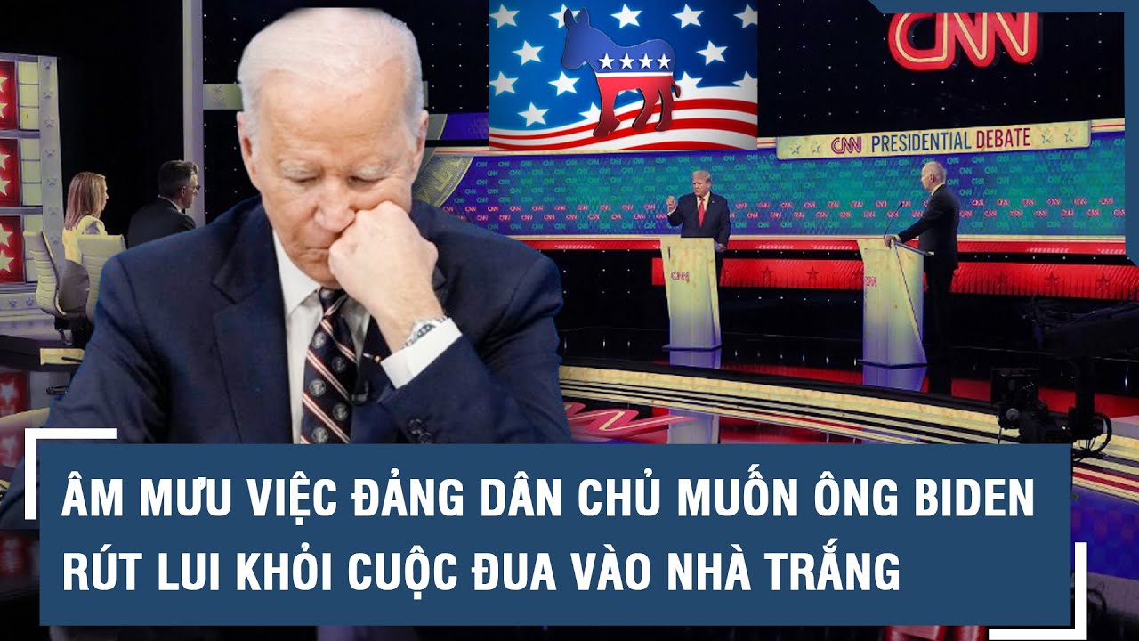 Âm mưu đằng sau việc đảng Dân chủ muốn ông Biden rút lui khỏi cuộc đua vào Nhà Trắng l VTs