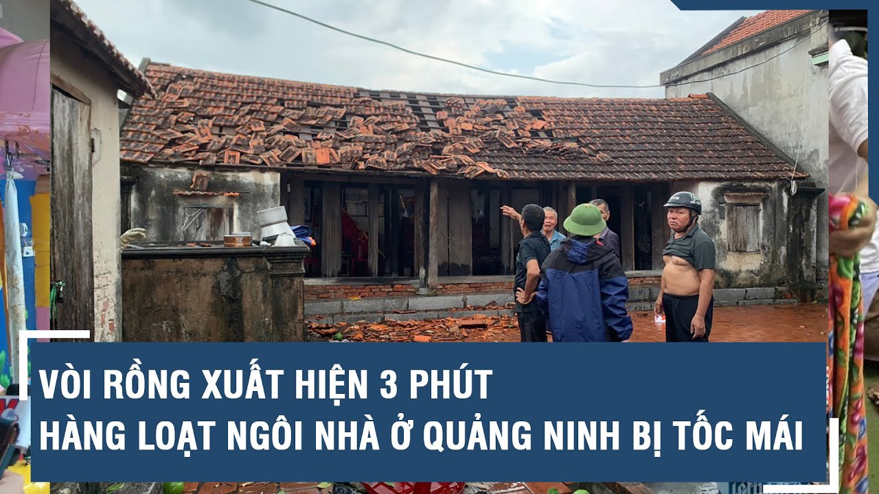 Vòi rồng xuất hiện khiến hàng loạt ngôi nhà ở Quảng Ninh bị tốc mái