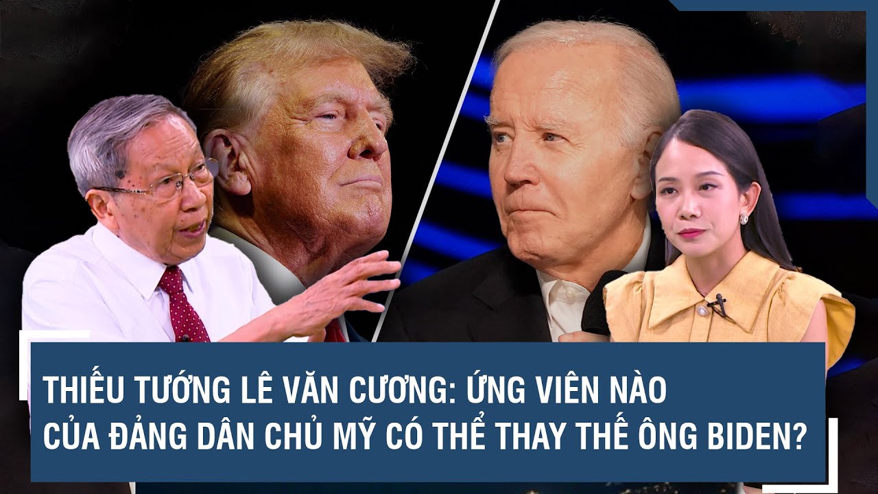 Thiếu tướng Lê Văn Cương: Ứng viên nào của đảng Dân chủ có thể thay thế ông Biden? | BLQT | VTs