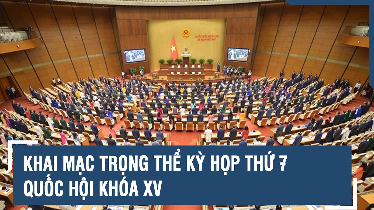 Quốc hội khai mạc kỳ họp thứ 7, bắt đầu quy trình bầu Chủ tịch nước và Chủ tịch Quốc hội  | VTs