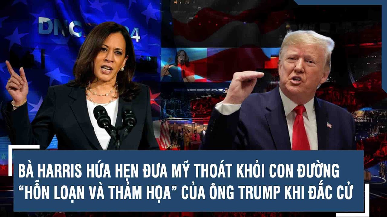 BÀ HARRIS HỨA HẸN ĐƯA MỸ THOÁT KHỎI CON ĐƯỜNG “HỖN LOẠN VÀ THẢM HỌA” CỦA ÔNG TRUMP KHI ĐẮC CỬ