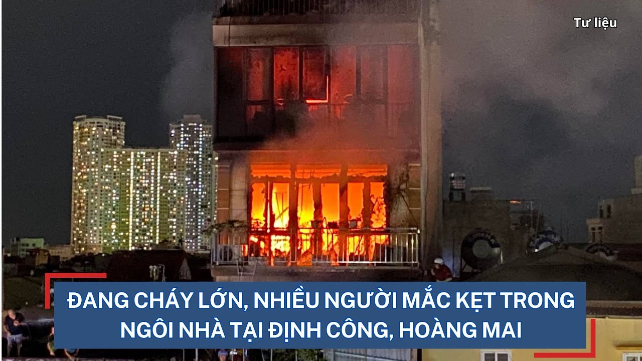 Đang cháy lớn, nhiều người mắc kẹt trong ngôi nhà tại Định Công, Hoàng Mai I Viettimes