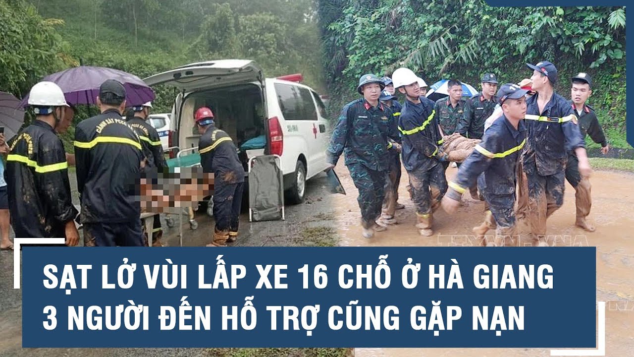 Sạt lở vùi lấp xe 16 chỗ khiến nhiều người chết ở Hà Giang: 3 người đến hỗ trợ cũng gặp nạn l VTs