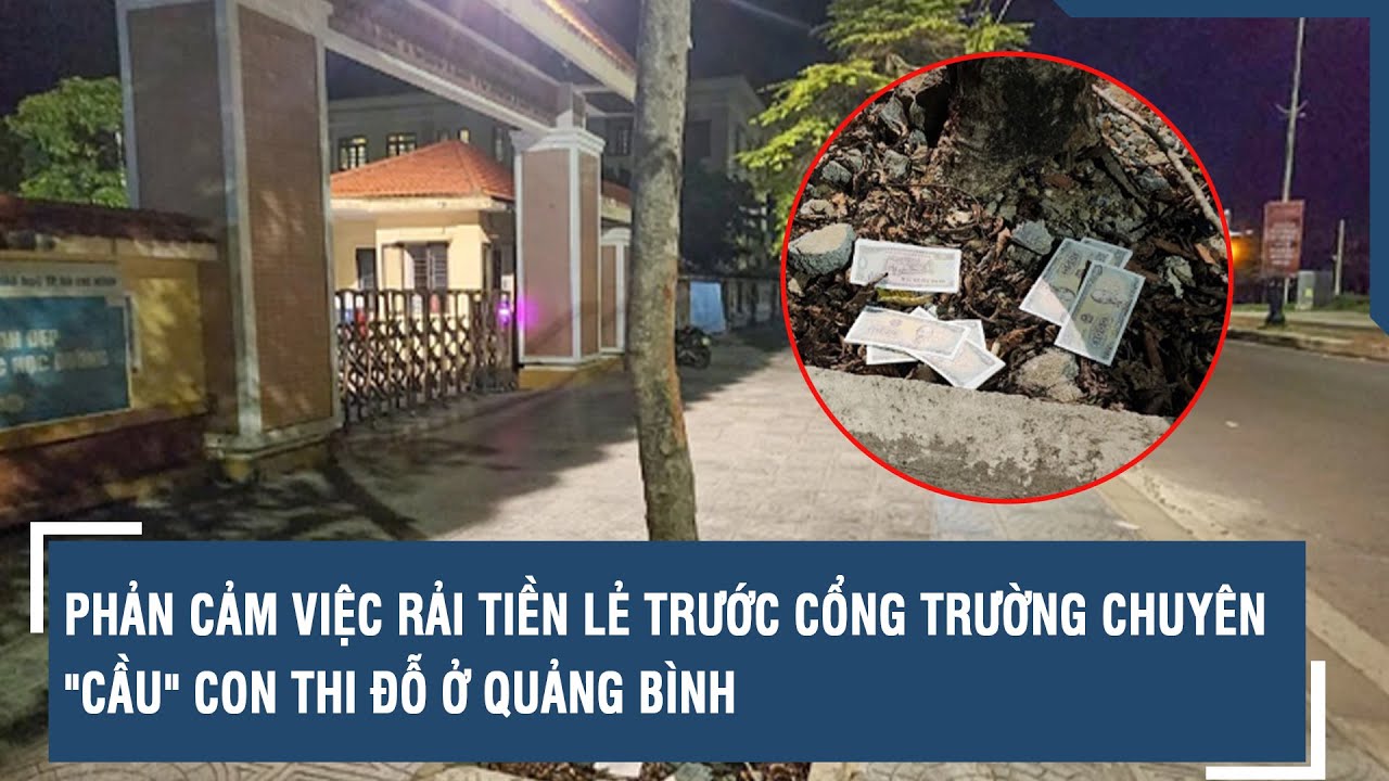 Phản cảm việc rải tiền lẻ trước cổng trường chuyên "cầu" con thi đỗ ở Quảng Bình | VTs