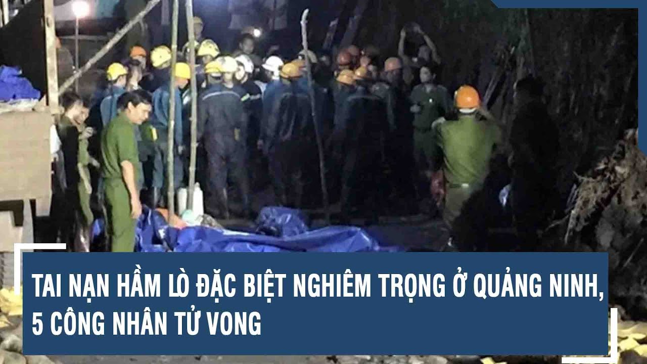 Tai nạn hầm lò đặc biệt nghiêm trọng ở Quảng Ninh, 5 công nhân tử vong | VTs