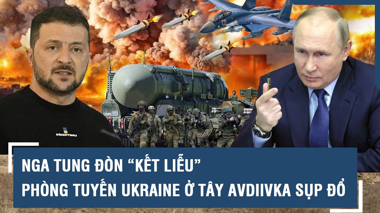 Nga tung đòn “kết liễu”, tuyến phòng thủ cuối cùng của Ukraine ở Avdiivka tan vỡ  l VTs