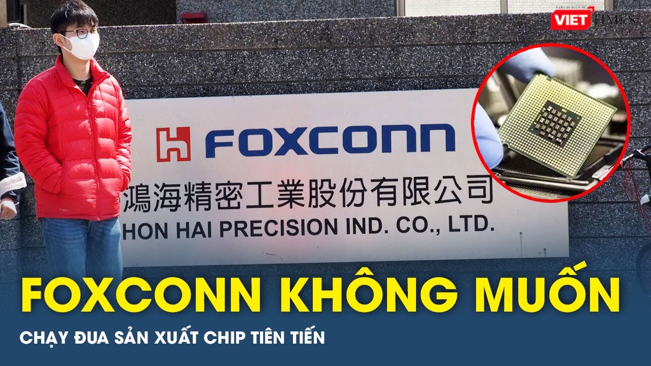 Foxconn không muốn chạy đua sản xuất chip tiên tiến | VTs