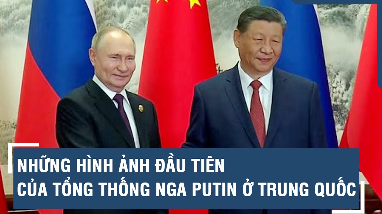 Những hình ảnh đầu tiên của Tổng thống Nga Putin ở Trung Quốc