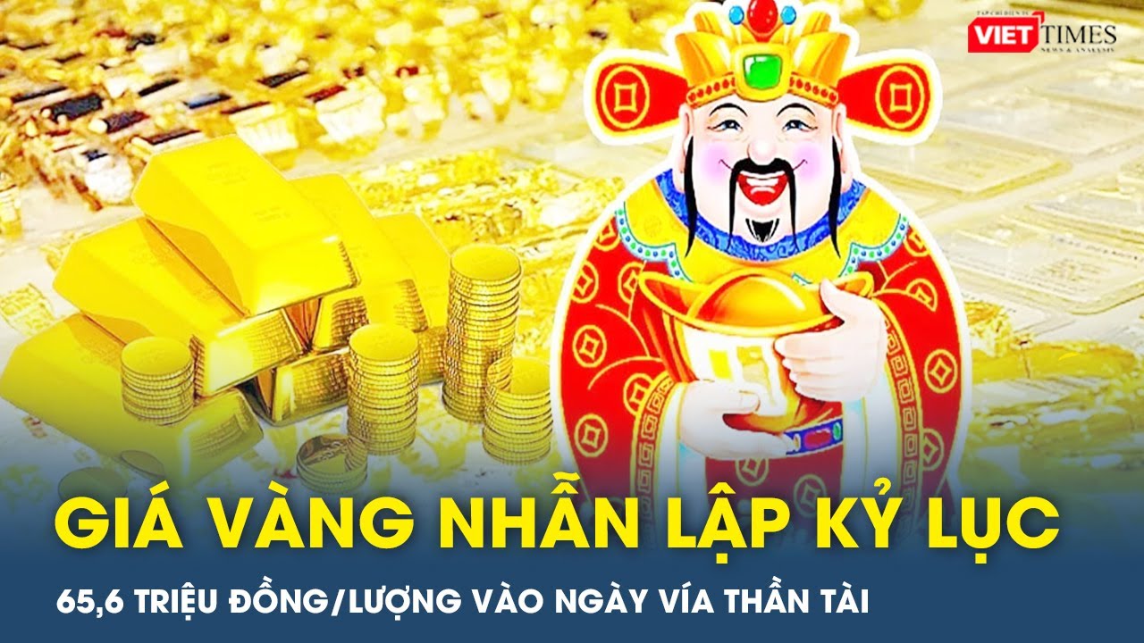 Giá vàng nhẫn lập kỷ lục mới 65,6 triệu đồng/lượng vào ngày vía Thần Tài | VTs