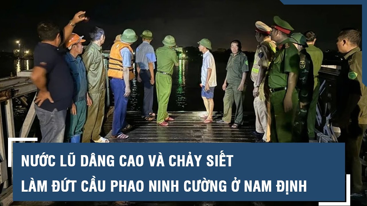 Nước lũ dâng cao và chảy siết làm đứt cầu phao Ninh Cường ở Nam Định l VTs