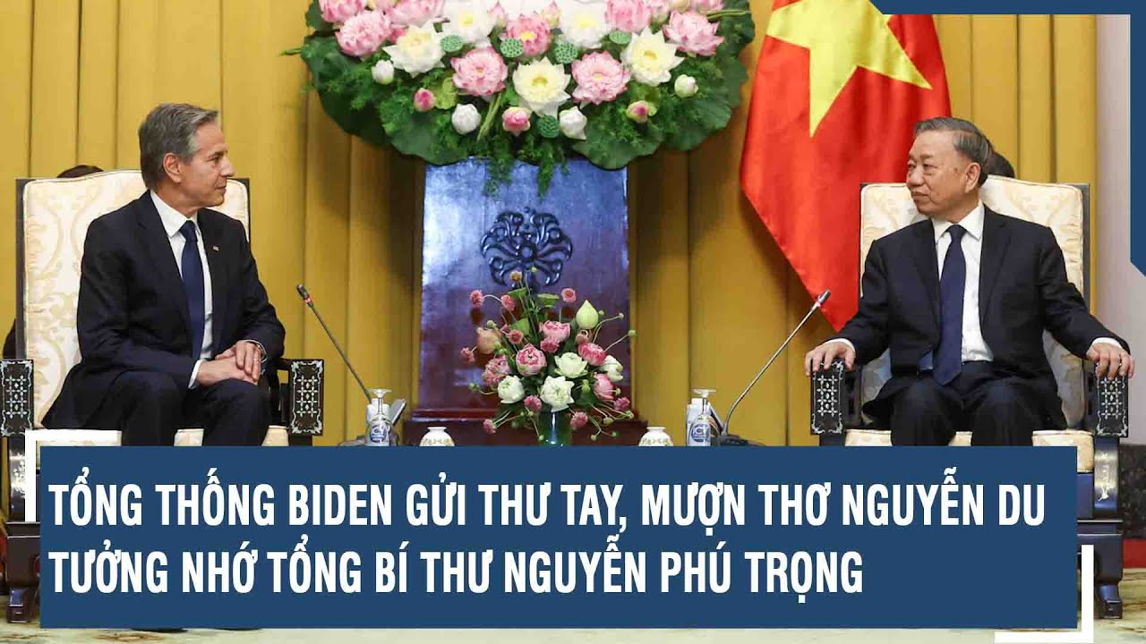 Tổng thống Biden gửi thư tay, mượn thơ Nguyễn Du tưởng nhớ Tổng Bí thư Nguyễn Phú Trọng | VTs