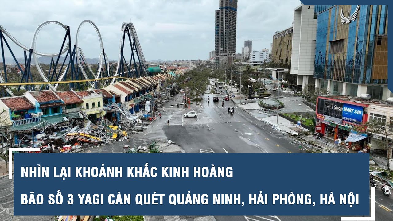 Nhìn lại khoảnh khắc kinh hoàng bão số 3 Yagi càn quét Quảng Ninh, Hải Phòng, Hà Nội l VTs