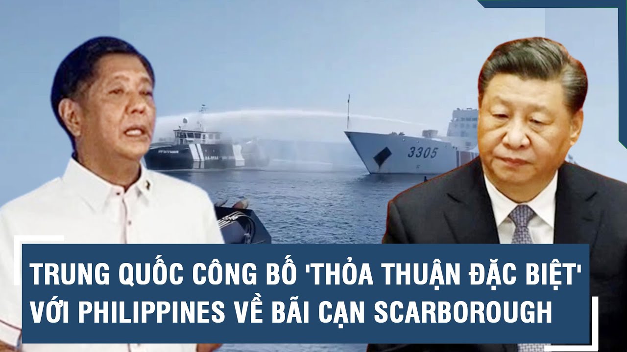 Trung Quốc công bố 'thỏa thuận đặc biệt' với Philippines về Bãi cạn Scarborough | VTs