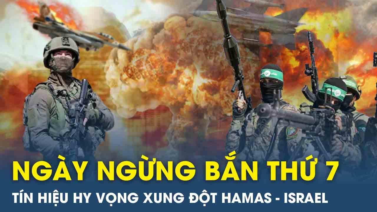 Ngày ngừng bắn thứ 7: Tín hiệu hy vọng giữa xung đột giữa Hamas và Israel | VT