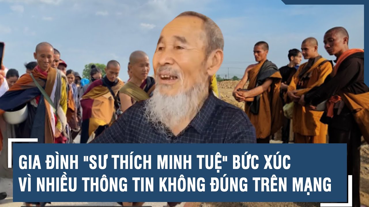 Gia đình "sư Thích Minh Tuệ" bức xúc vì nhiều thông tin không đúng trên mạng | VTs