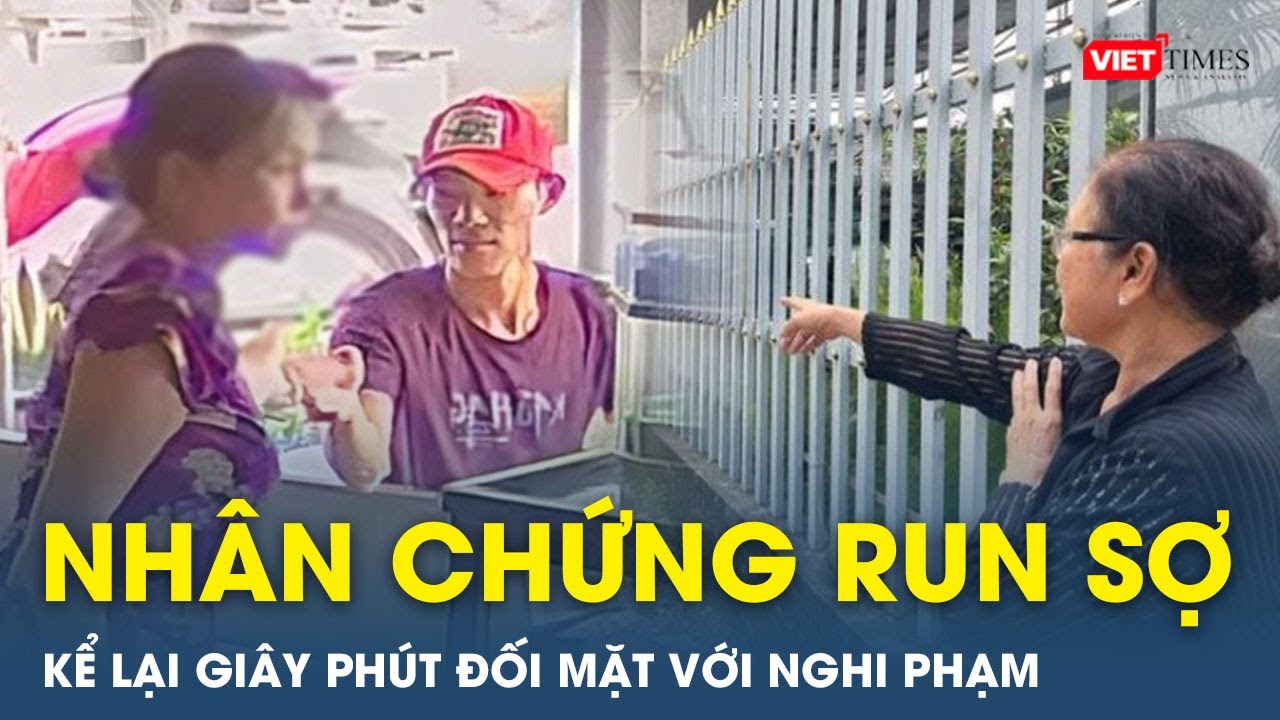 Nhân chứng run sợ kể lại 4 giờ tiếp xúc nghi phạm giết người, cướp tài sản ở TPHCM | VietTimes