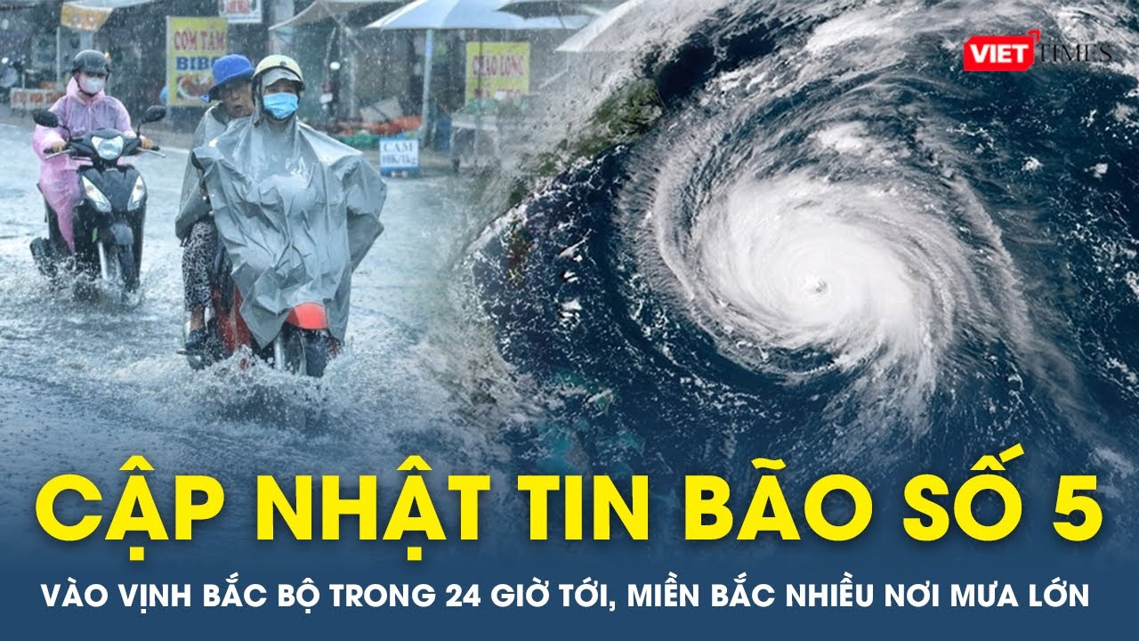 Cập nhật tin bão: Bão số 5 vào vịnh Bắc Bộ trong 24 giờ tới, miền Bắc nhiều nơi mưa lớn | VTs