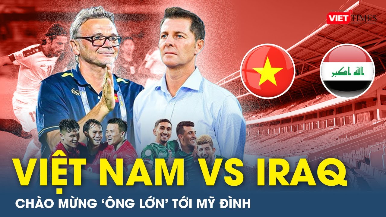 ĐT Việt Nam vs ĐT Iraq: Đội hình dự kiến của ĐT Việt Nam, Hoàng Đức, Quế Ngọc Hải trở lại? | VTs