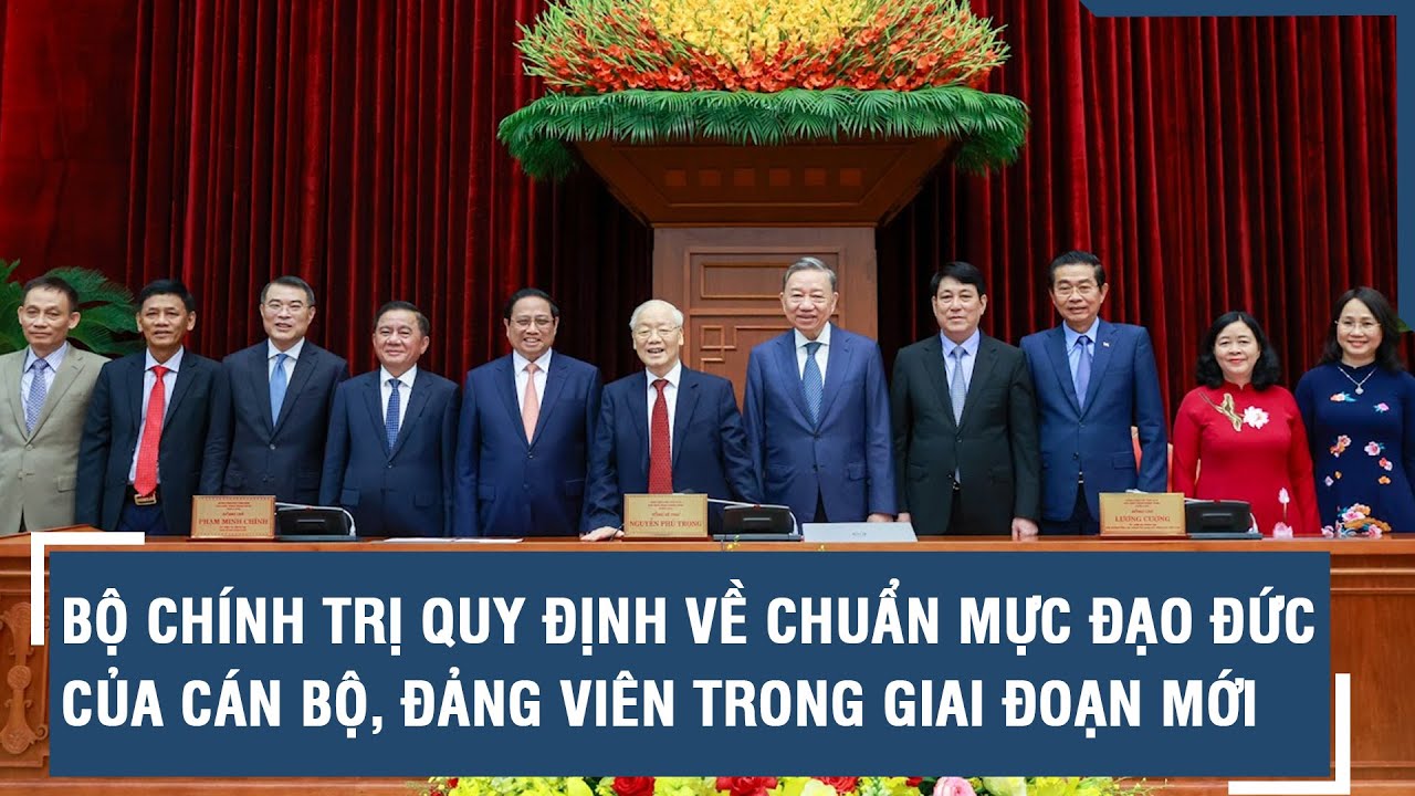 Bộ Chính trị quy định về chuẩn mực đạo đức của cán bộ, đảng viên trong giai đoạn mới