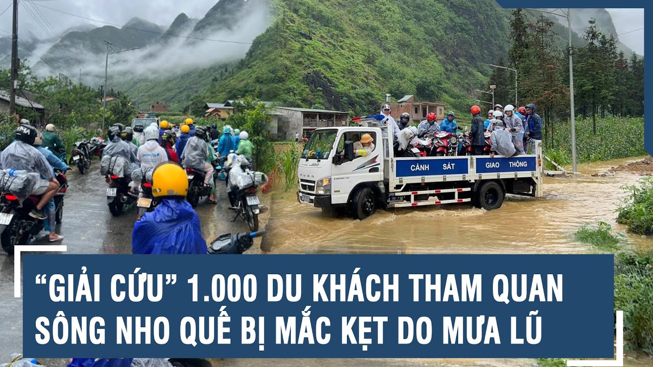 “Giải cứu” 1.000 du khách tham quan sông Nho Quế bị mắc kẹt do mưa lũ | VTs