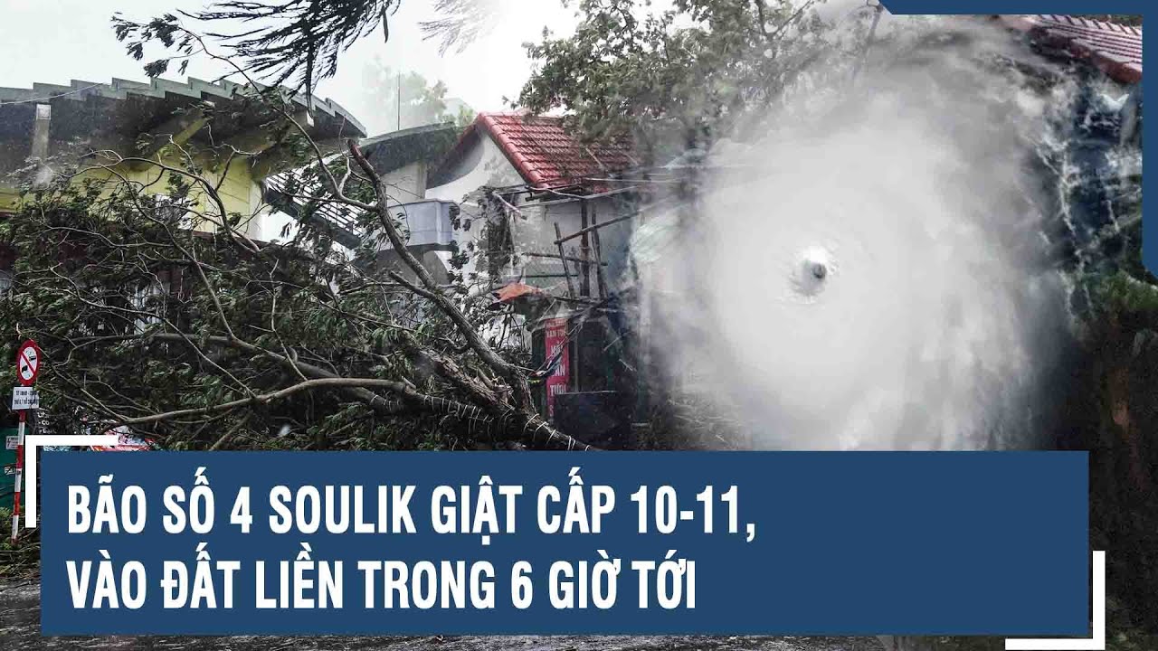 Bão số 4 Soulik giật cấp 10-11, vào đất liền trong 6 giờ tới | VTs