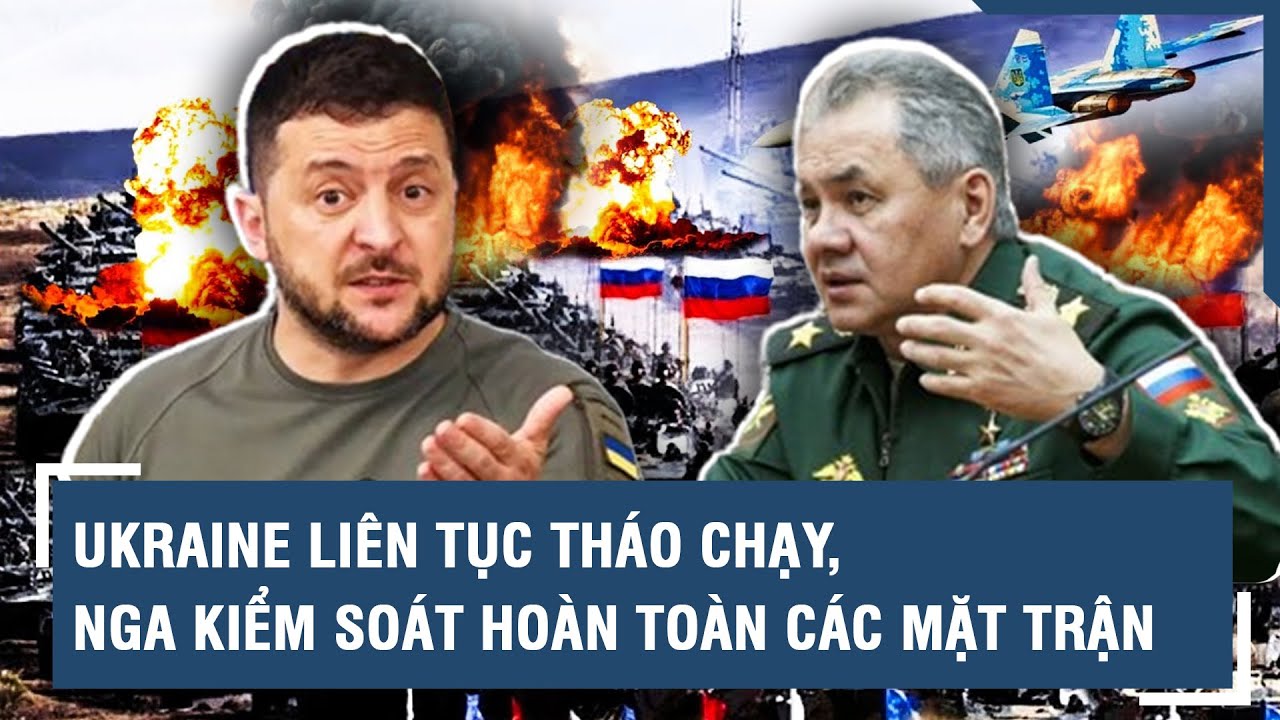 Toàn cảnh Quốc tế 16/4: Ukraine liên tục tháo chạy, Nga kiểm soát hoàn toàn các mặt trận