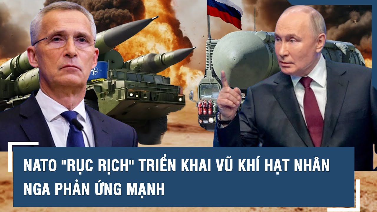 Phản ứng “nóng” của Nga trước việc NATO tính đặt vũ khí hạt nhân trong tình trạng báo động l VTs