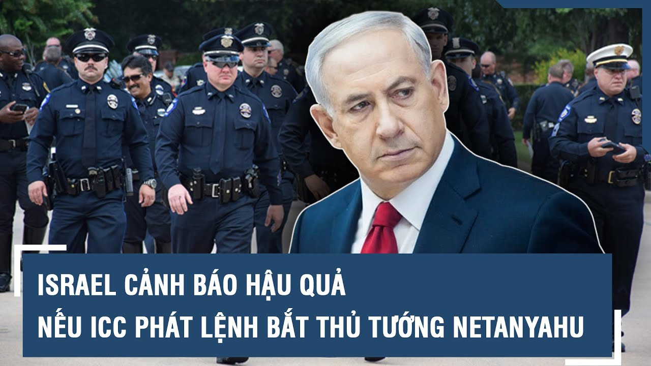 Israel cảnh báo hậu quả nếu ICC phát lệnh bắt Thủ tướng Netanyahu | VTs