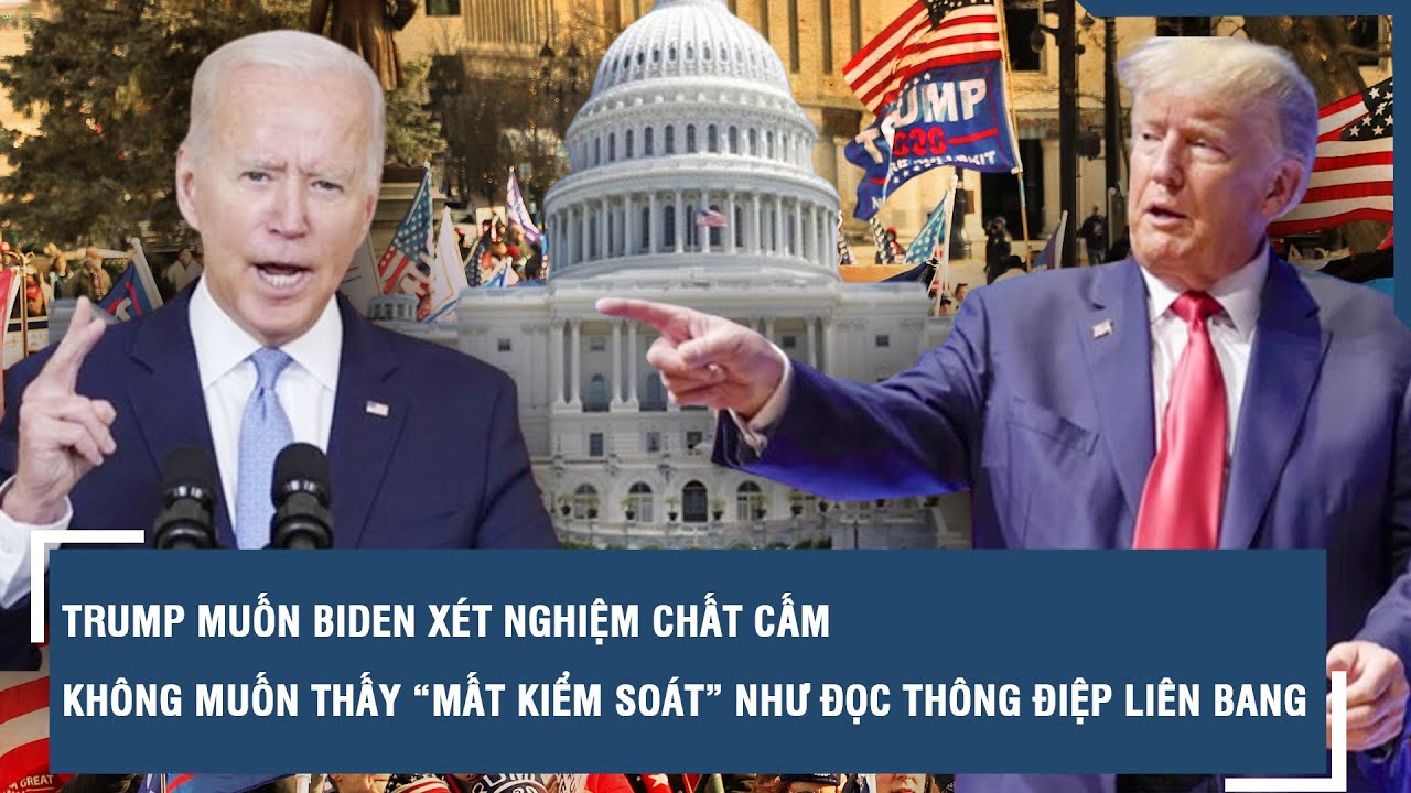 Trump muốn Biden xét nghiệm chất cấm, không muốn thấy “mất kiểm soát” như đọc Thông điệp Liên bang