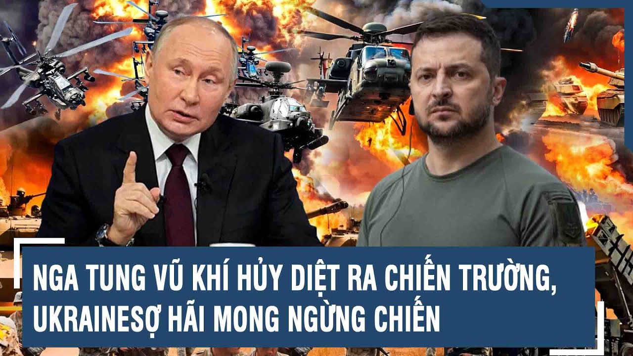 Toàn cảnh Quốc tế 29/7: Nga tung vũ khí hủy diệt ra chiến trường, Ukrainesợ hãi mong ngừng chiến