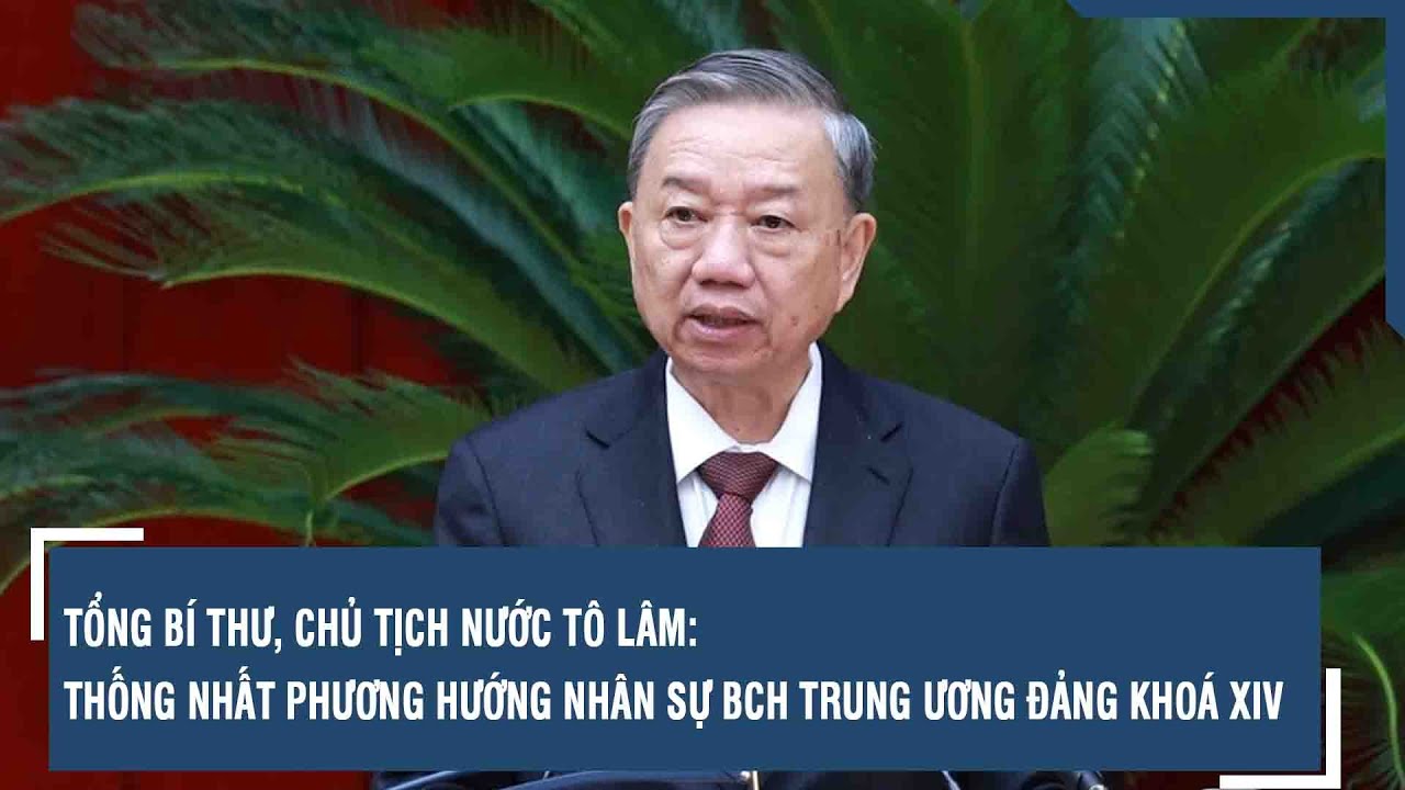 Tổng Bí thư, Chủ tịch nước Tô Lâm: Thống nhất phương hướng nhân sự BCH Trung ương Đảng khoá XIV