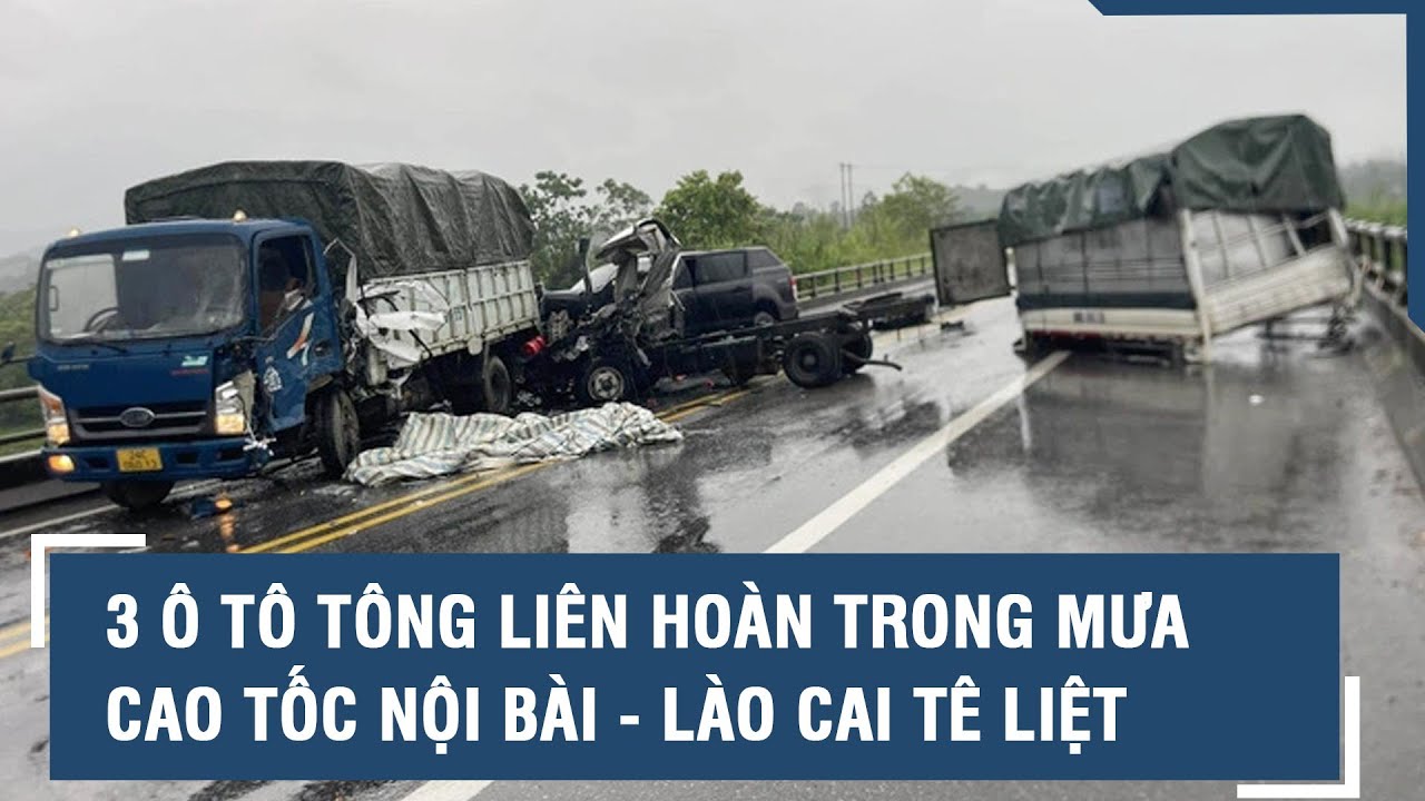 3 ô tô tông liên hoàn trong mưa, cao tốc Nội Bài - Lào Cai tê liệt l VTs