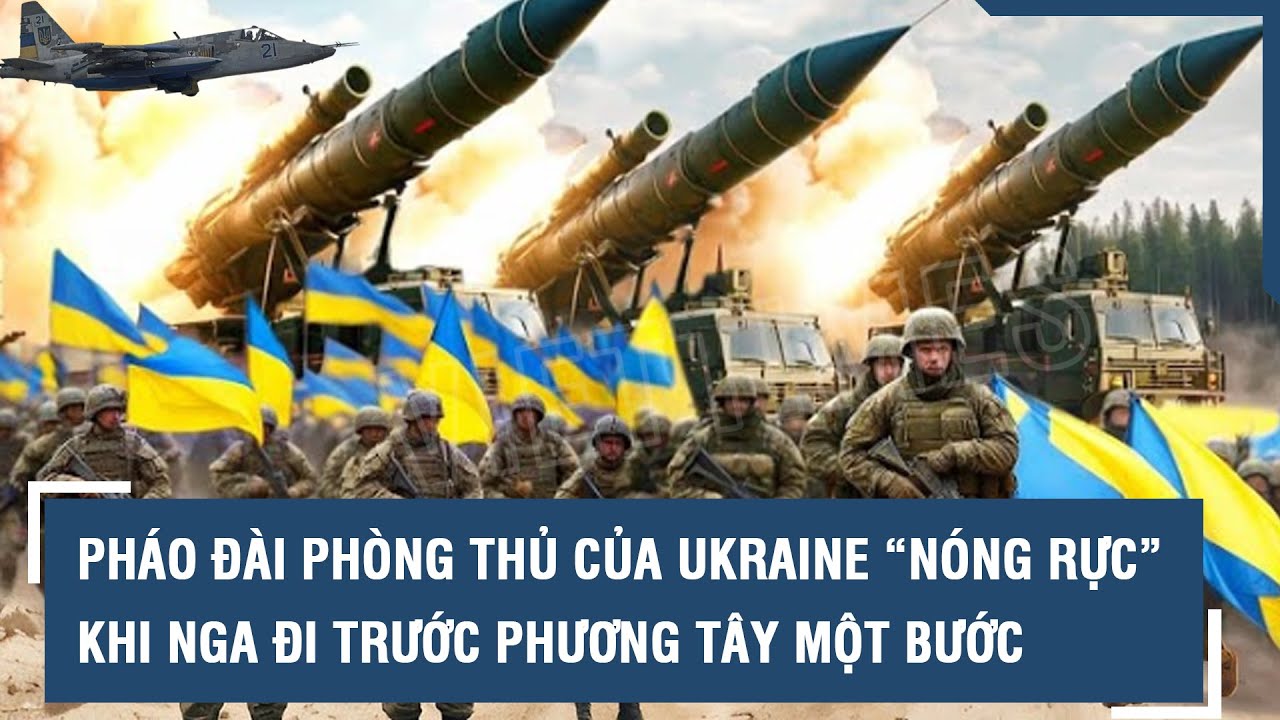 Pháo đài phòng thủ của Ukraine “nóng rực” khi Nga đi trước phương Tây một bước | VTs