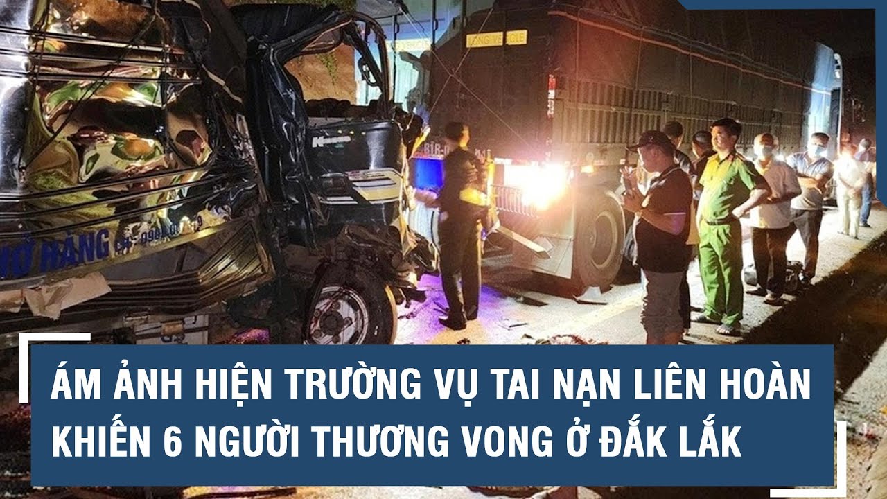 Ám ảnh hiện trường vụ tai nạn liên hoàn thảm khốc khiến 3 người chết ở Đắk Lắk l VTs