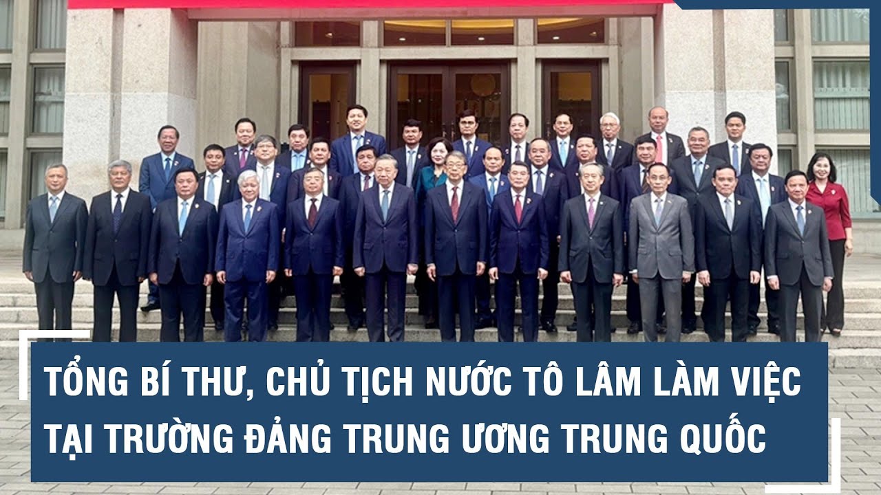 Tổng Bí thư, Chủ tịch nước Tô Lâm làm việc tại Trường Đảng Trung ương Trung Quốc l VTs